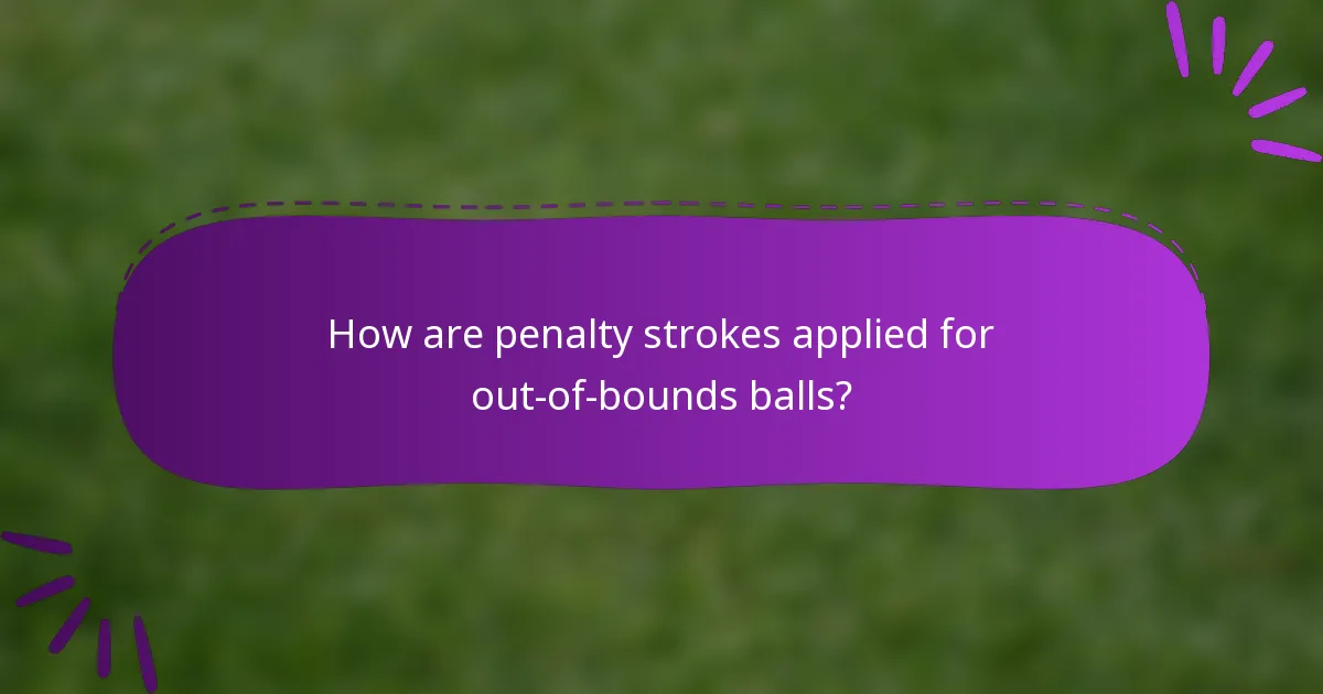How are penalty strokes applied for out-of-bounds balls?