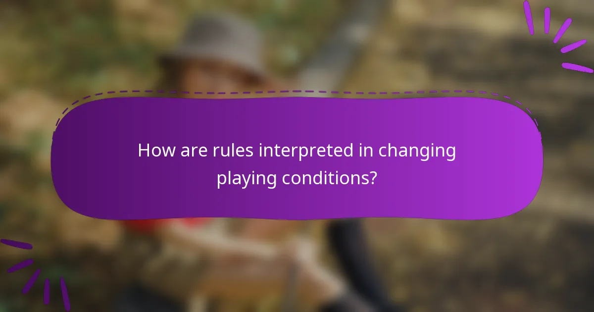 How are rules interpreted in changing playing conditions?