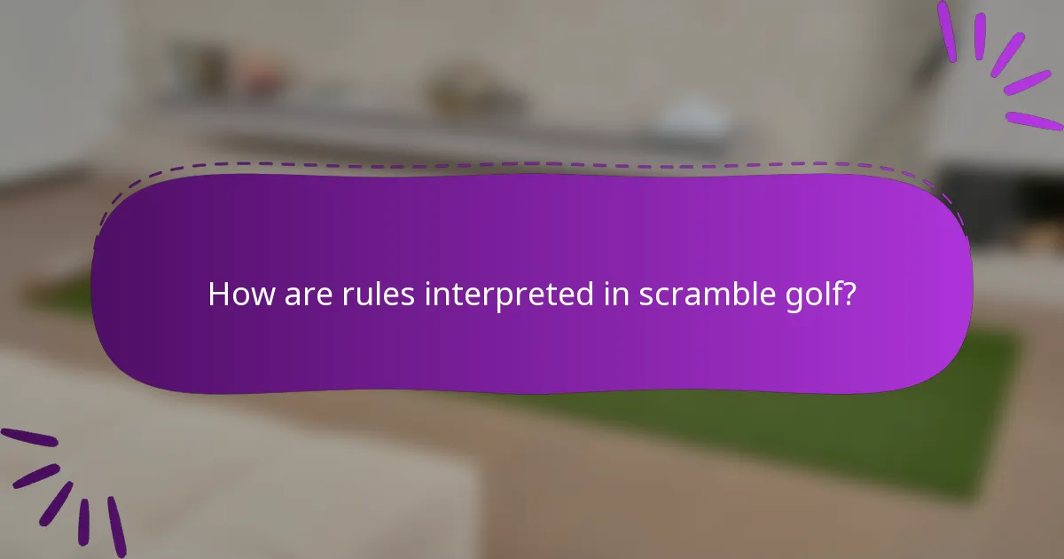 How are rules interpreted in scramble golf?