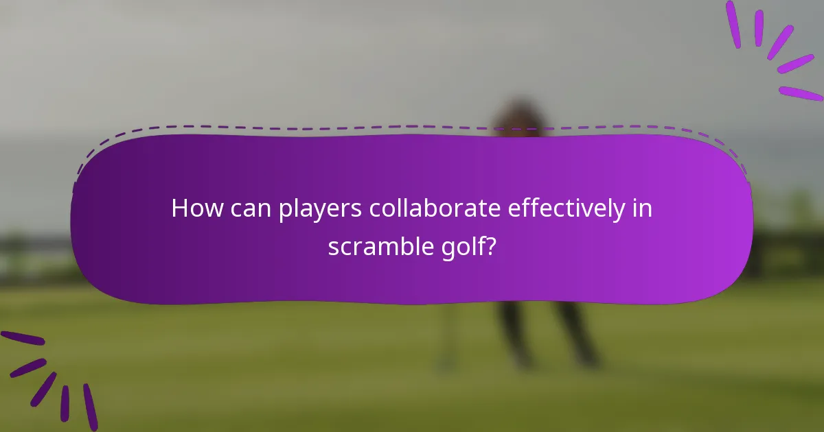 How can players collaborate effectively in scramble golf?
