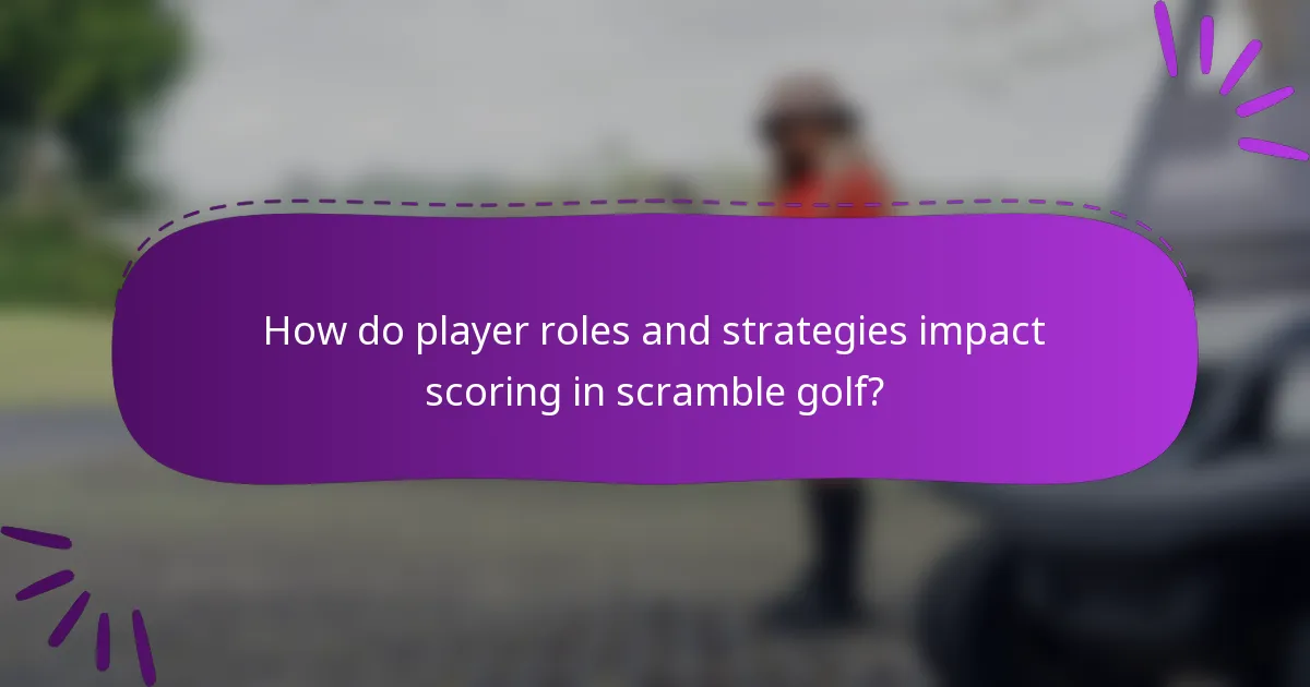 How do player roles and strategies impact scoring in scramble golf?
