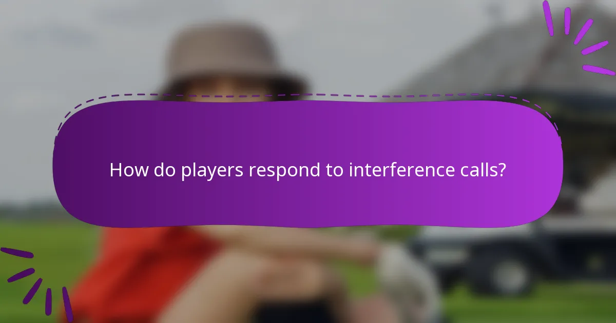 How do players respond to interference calls?