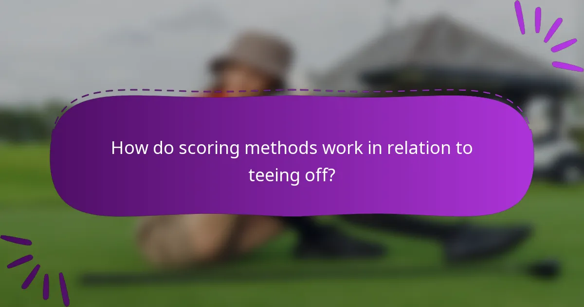 How do scoring methods work in relation to teeing off?