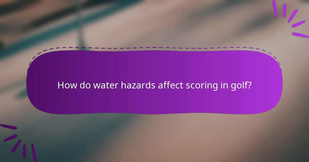 How do water hazards affect scoring in golf?
