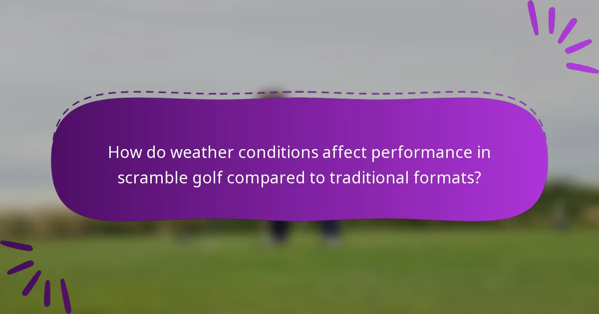 How do weather conditions affect performance in scramble golf compared to traditional formats?