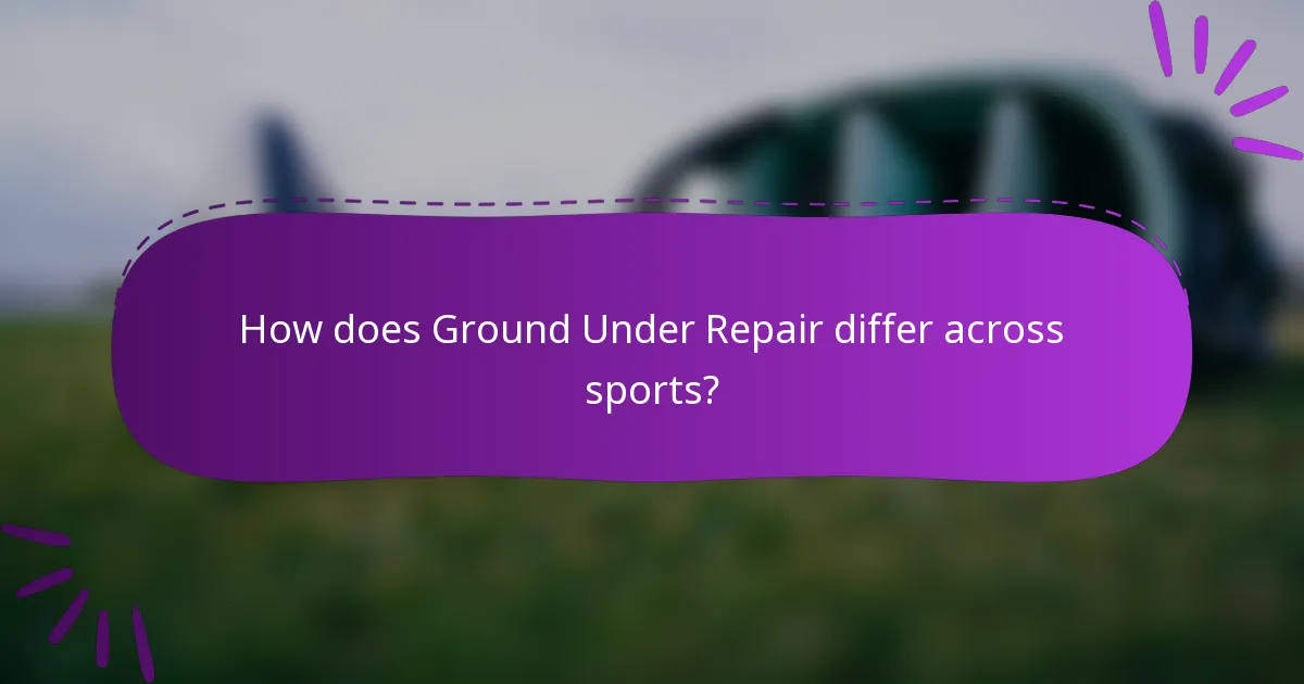 How does Ground Under Repair differ across sports?