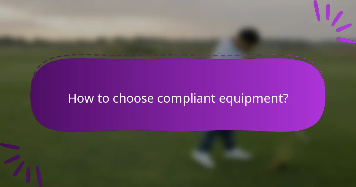 How to choose compliant equipment?