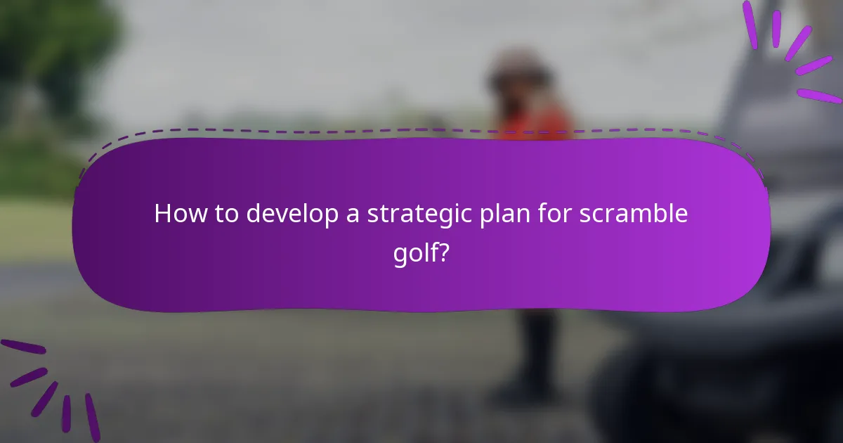 How to develop a strategic plan for scramble golf?