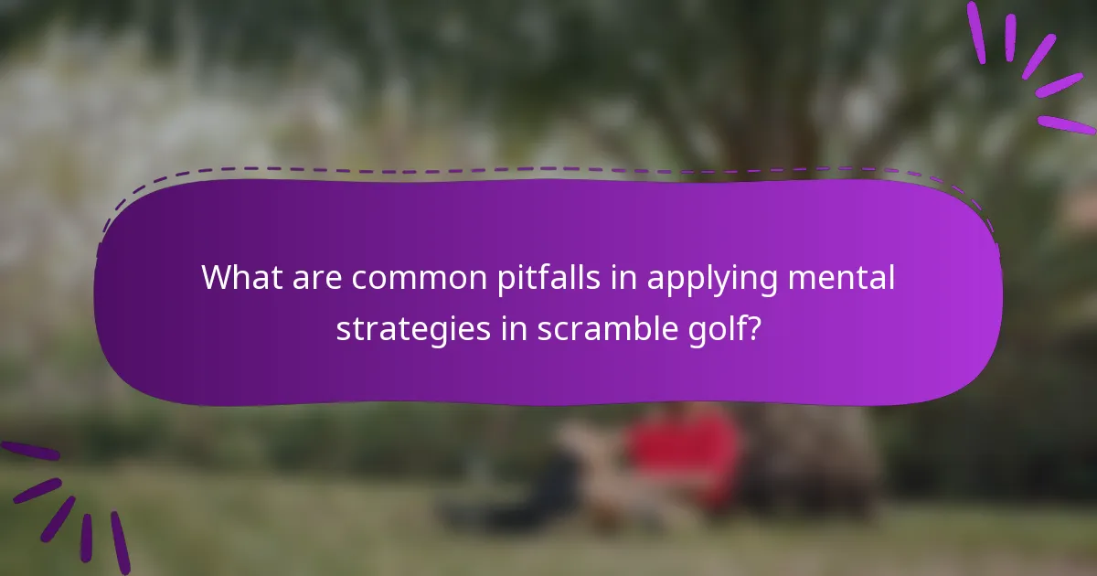 What are common pitfalls in applying mental strategies in scramble golf?