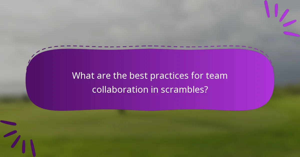 What are the best practices for team collaboration in scrambles?