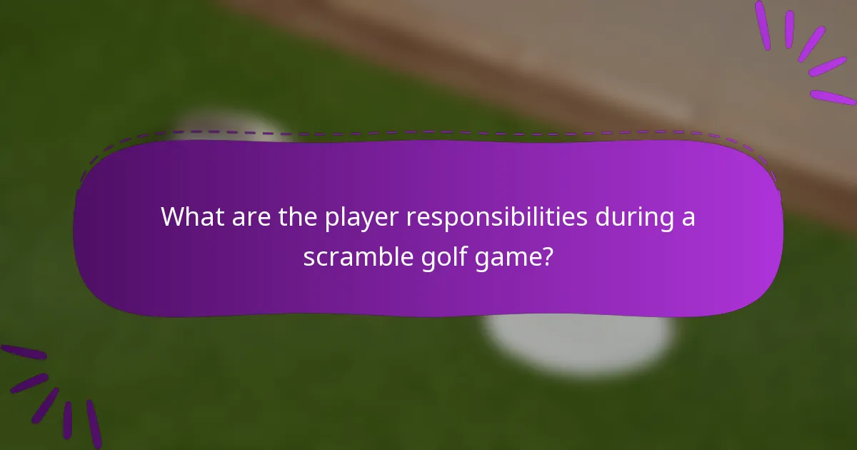 What are the player responsibilities during a scramble golf game?