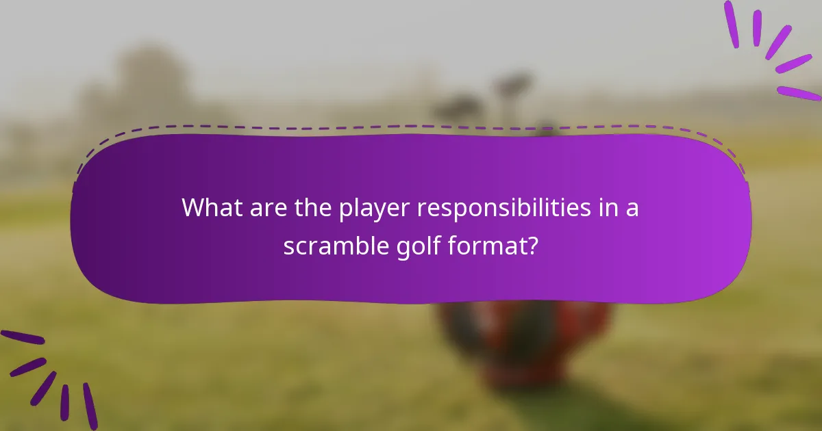 What are the player responsibilities in a scramble golf format?