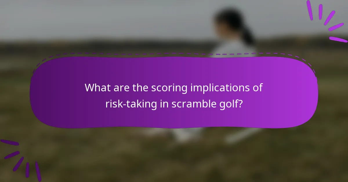What are the scoring implications of risk-taking in scramble golf?