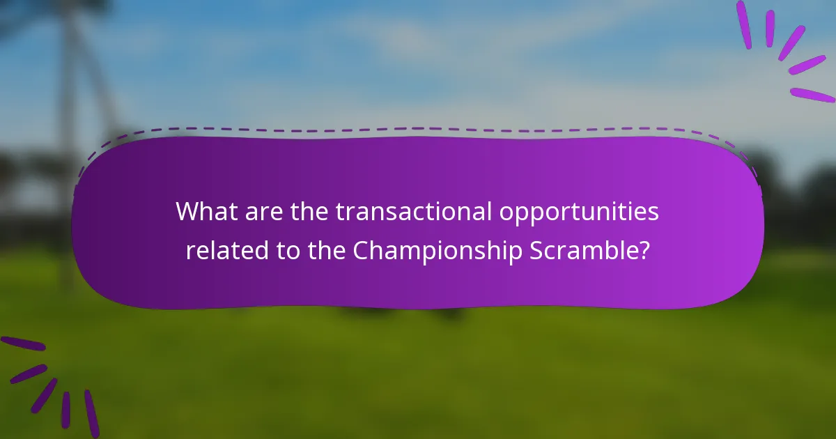 What are the transactional opportunities related to the Championship Scramble?