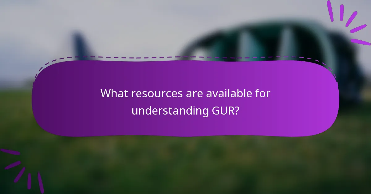 What resources are available for understanding GUR?