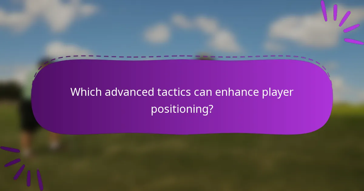 Which advanced tactics can enhance player positioning?