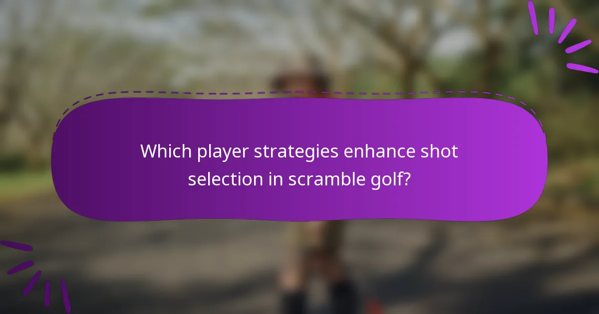 Which player strategies enhance shot selection in scramble golf?